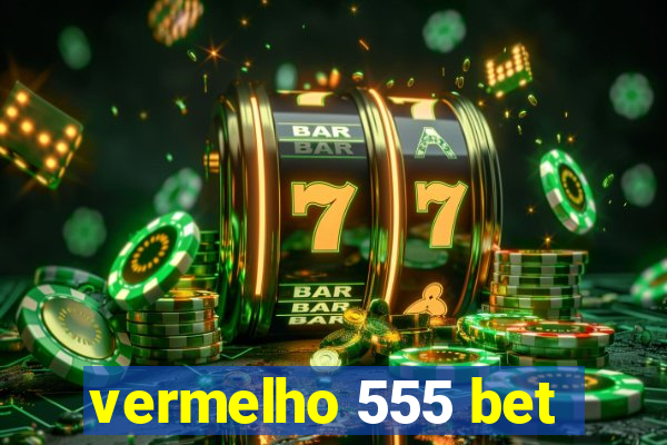 vermelho 555 bet